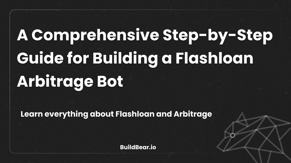 A Comprehensive Step-by-Step Guide for Building a Flashloan Arbitrage Bot Image