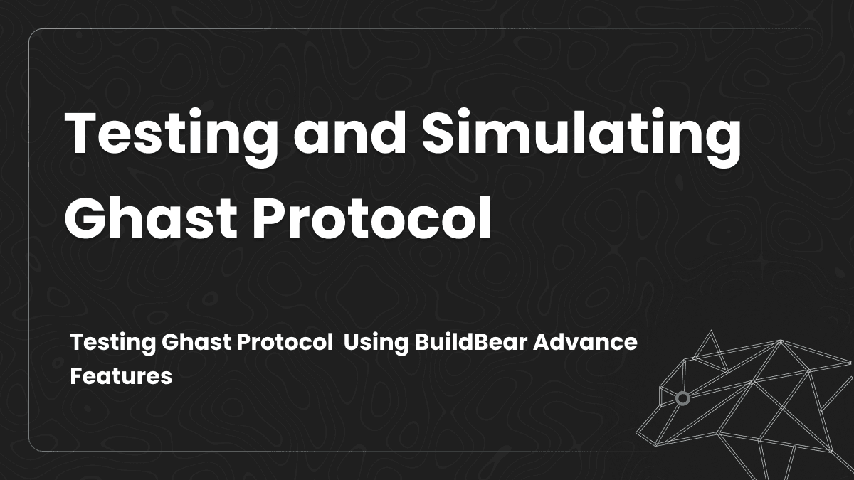 Testing and Simulating Ghast Protocol with BuildBear Image