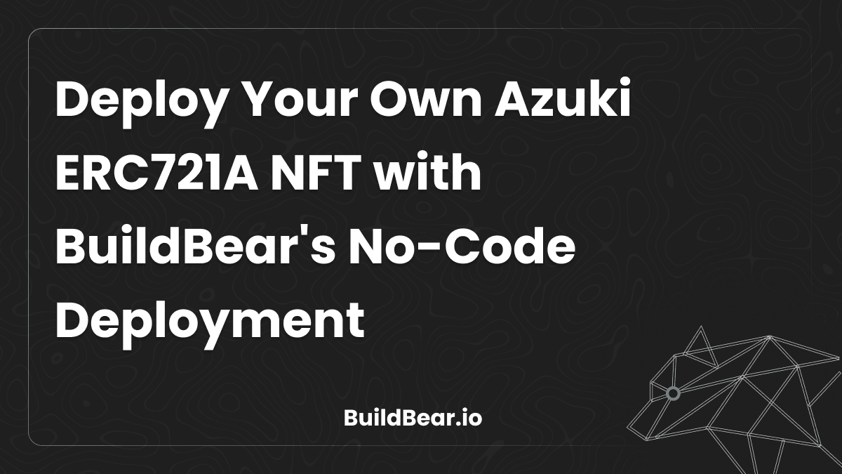 Deploy Your Own Azuki ERC721A NFT with BuildBear's No-Code Deployment Image